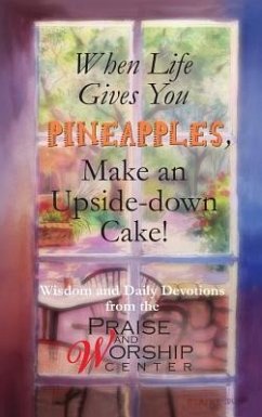 When Life Gives You Pineapples, Make an Upside-down Cake! - Fushek, Dale; Serey, Jody