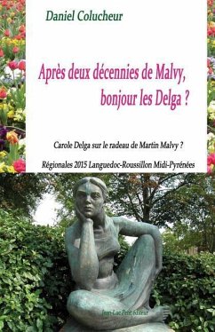 Après deux décennies de Malvy, bonjour les Delga ?: Carole Delga sur le radeau de Martin Malvy ? Régionales 2015 Languedoc-Roussillon Midi-Pyrénées - Colucheur, Daniel