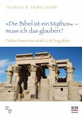 &quote;Die Bibel ist ein Mythos&quote; - muss ich das glauben?