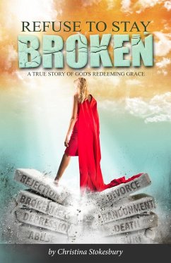 Refuse to Stay Broken - Stokesbury, Christina