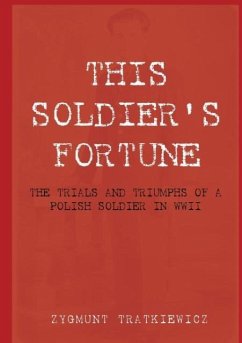 This Soldier's Fortune: The Trials and Triumphs of a Polish Soldier During WWII - Tratkiewicz, Zygmunt