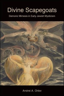 Divine Scapegoats: Demonic Mimesis in Early Jewish Mysticism - Orlov, Andrei A.