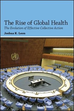 The Rise of Global Health: The Evolution of Effective Collective Action - Leon, Joshua K.