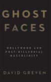 Ghost Faces: Hollywood and Post-Millennial Masculinity