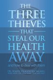 THE THREE THIEVES THAT STEAL OUR HEALTH AWAY and how to deal with them