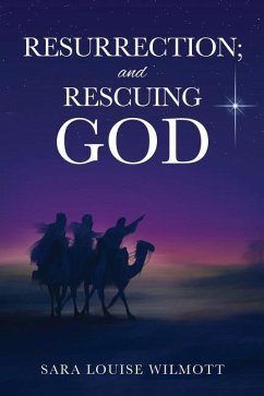 RESURRECTION; and RESCUING GOD - Wilmott, Sara Louise