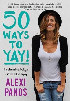 50 Ways to Yay!: Transformative Tools for a Whole Lot of Happy - Panos, Alexi