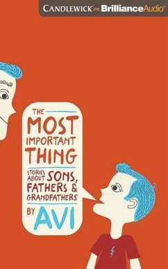 The Most Important Thing: Stories about Sons, Fathers, and Grandfathers - Avi