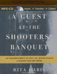 A Guest at the Shooters' Banquet: My Grandfather's SS Past, My Jewish Family, a Search for the Truth - Gabis, Rita