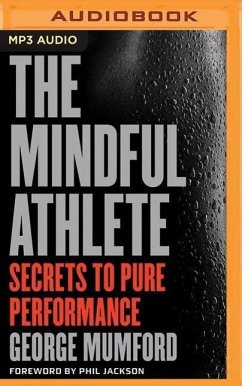 The Mindful Athlete: Secrets to Pure Performance - Mumford, George