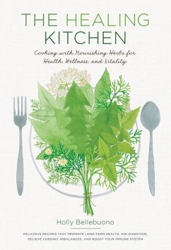 The Healing Kitchen: Cooking with Nourishing Herbs for Health, Wellness, and Vitality - Bellebuono, Holly