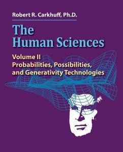 The Human Sciences Volume II: Probabilities, Possibilities, and Generativity Technologies - Carkhuff Ph. D., Robert R.