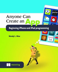 Anyone Can Create an App Beginning iPhone and iPad Programming - Wise, Wendy