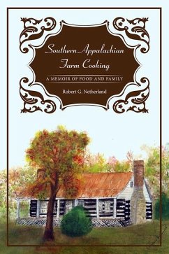 Southern Appalachian Farm Cooking: A Memoir of Food and Family - Netherland, Robert G.