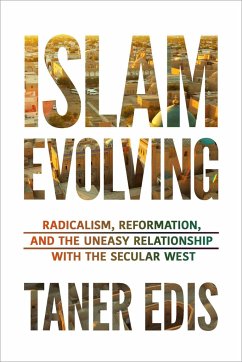 Islam Evolving: Radicalism, Reformation, and the Uneasy Relationship with the Secular West - Edis, Taner