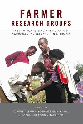Farmer Research Groups: Institutionalizing Participatory Agricultural Research in Ethiopia Farmer Research Groups: Institutionalizing Participatory Agricultural Research in Ethiopia