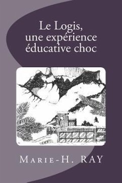 Le Logis, une expérience éducative choc - Ray, Marie-Hélène