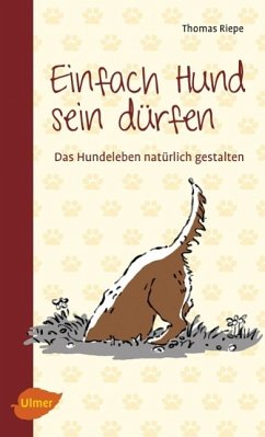 Einfach Hund sein dürfen - Riepe, Thomas