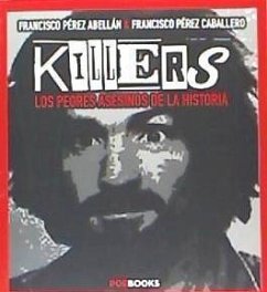 Killers : los peores asesinos de la historia - Pérez Abellán, Francisco; Linares, Miguel Ángel