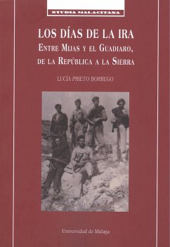 Los días de la ira : entre Mijas y el Guadiaro, de la República a la sierra - Prieto Borrego, Lucía