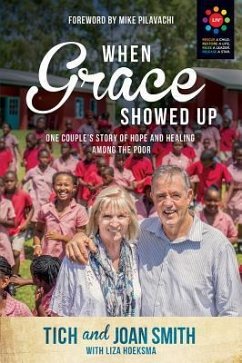 When Grace Showed Up: One Couple's Story of Hope and Healing among the Poor - Smith, Tich; Smith, Joan (University of Vermont); Hoeksma, Liza