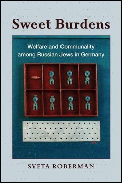 Sweet Burdens: Welfare and Communality Among Russian Jews in Germany - Roberman, Sveta