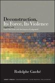 Deconstruction, Its Force, Its Violence: Together with "have We Done with the Empire of Judgment?"