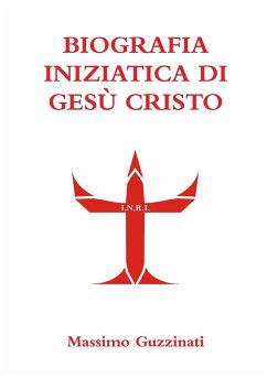 BIOGRAFIA INIZIATICA DI GESÙ CRISTO - Guzzinati, Massimo