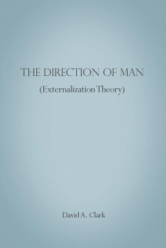 The Direction of Man (Externalization Theory) - Clark, David A.