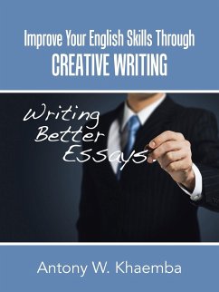 Improve Your English Skills Through CREATIVE WRITING - Khaemba, Antony W.