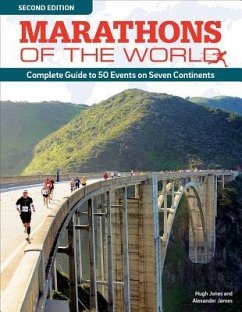 Marathons of the World, Updated Edition: Complete Guide to More Than 50 Events on Seven Continents - Jones, Hugh; James, Alexander