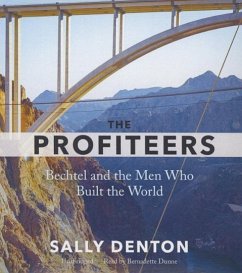 The Profiteers: Bechtel and the Men Who Built the World - Denton, Sally