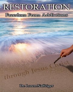 Restoration: Freedom from Addictions through Jesus Christ - Naffziger, Loren