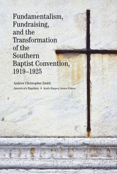 Fundamentalism, Fundraising, and the Transformation of the Southern Baptist Convention, 1919-1925 - Smith, Andrew Christopher