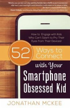 52 Ways to Connect with Your Smartphone Obsessed Kid: How to Engage with Kids Who Can't Seem to Pry Their Eyes from Their Devices! - Mckee, Jonathan