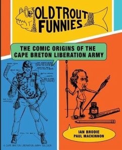 Old Trout Funnies: The Comic Origins of the Cape Breton Liberation Army - Brodie, Ian