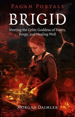 Pagan Portals - Brigid - Meeting the Celtic Goddess of Poetry, Forge, and Healing Well - Daimler, Morgan