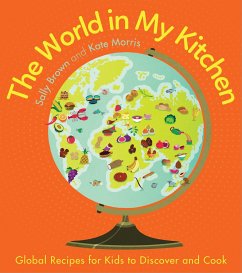 The World in My Kitchen: Global Recipes for Kids to Discover and Cook (from the Co-Devisers of Cbeebies' My World Kitchen) - Brown, Sally; Morris, Kate