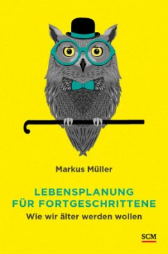 Lebensplanung für Fortgeschrittene - Müller, Markus