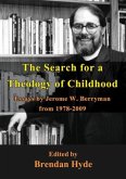 The Search for a Theology of Childhood: Essays by Jerome W. Berryman from 1978-2009