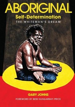 Aboriginal Self-Determination: The Whiteman's Dream - Johns, Gary