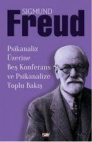 Psikanaliz Üzerine Bes Konferans ve Psikanalize Toplu Bakis - Freud, Sigmund