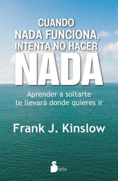 Cuando NADA Funciona, Intenta No Hacer NADA - Kinslow, Frank