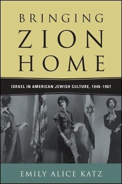 Bringing Zion Home: Israel in American Jewish Culture, 1948-1967 - Katz, Emily Alice