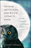 Rational Spirituality and Divine Virtue in Plato: A Modern Interpretation and Philosophical Defense of Platonism