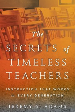 The Secrets of Timeless Teachers - Adams, Jeremy S.