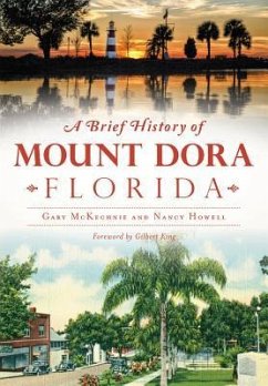 A Brief History of Mount Dora, Florida - Mckechnie, Gary; Howell, Nancy