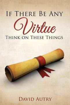 If There Be Any Virtue Think on These Things - Autry, David