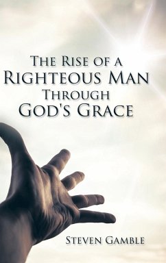 The Rise of a Righteous Man Through God's Grace - Gamble, Steven