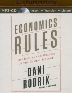 Economics Rules: The Rights and Wrongs of the Dismal Science - Rodrik, Dani